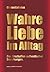 Wahre Liebe im Alltag by Clinton Callahan