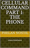Cellular Command Part 1: The Phone: A Story of Mind Control Cellular Command Part 1: The Phone: A Story of Mind Control