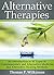Alternative Therapies: An Introduction to 10 Types of Complementary and Alternative Medicine and Alternative Healing Methods