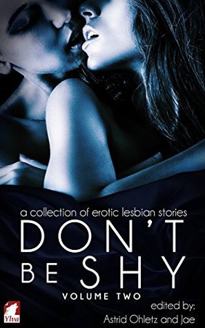 Don't Be Shy: Volume 2: A Collection of Erotic Lesbian Stories (Don't Be Shy Series, #2)