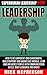 Leadership: Superhuman Leadership NOW! - How To Be Confident And Charismatic, Build Rapport And Workplace Morale, Lead And Influence People With Communication ... People, Management, Power Rapport Building)