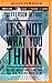 It's Not What You Think