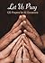 Let Us Pray: 120 Prayers fo...
