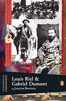 Louis Riel And Gabriel Dumont By Joseph Boyden