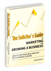 The Solicitor's Guide to Marketing and Growing a Business: How to Turn Your Legal Practice into a Financial Success