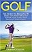 Golf: The Secret to Breaking 90: Basic Tips and Tricks to Lower Your Score and Improve Your Game! (Golf Instruction, Golf Books, Golf Swing, Putting, Golf Tips & Golf Techniques)