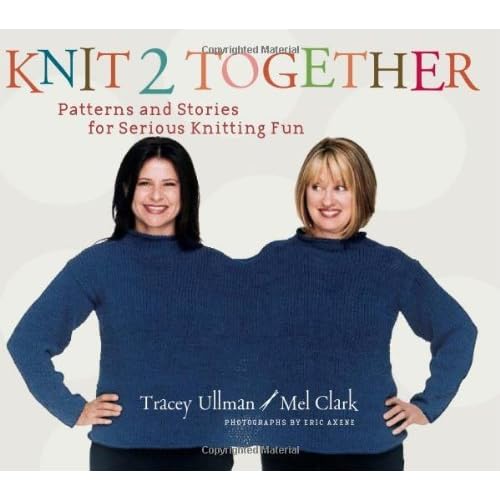 Knit 2 Together Patterns and Stories for Serious Knitting Fun by