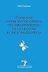 Pourquoi notre futur dépend des bibliothèques, de la lecture ... by Neil Gaiman