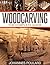 Wood Carving: The Complete Guide to Woodworking & Whittling