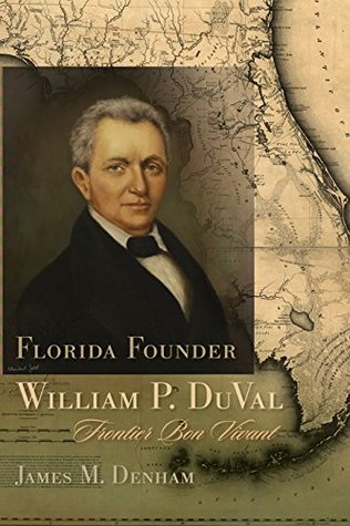 Florida Founder William P. DuVal: Frontier Bon Vivant (Kindle Edition)