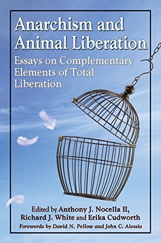 Anarchism and Animal Liberation: Essays on Complementary Elements of Total Liberation (Kindle Edition)