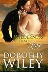Wilderness Trail of Love by Dorothy Wiley
