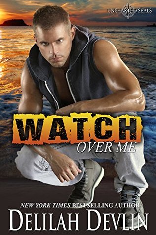 Watch Over Me (Uncharted SEALs, #1)