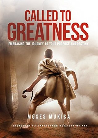 Called to Greatness: Embracing the Journey to Your Purpose and Destiny