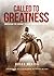 Called to Greatness: Embracing the Journey to Your Purpose and Destiny