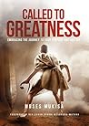 Called to Greatness: Embracing the Journey to Your Purpose and Destiny Called to Greatness: Embracing the Journey to Your Purpose and Destiny