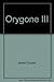 Orygone III Or, Everything You Always Wanted to Know About Oregon, But Were Afriad To Find Out