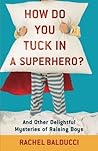 How Do You Tuck In a Superhero? by Rachel Balducci