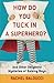 How Do You Tuck In a Superhero? by Rachel Balducci
