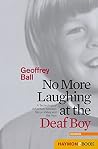 No More Laughing at the Deaf Boy: A Technological Adventure between Silicon Valley and the Alps Book cover for No More Laughing at the Deaf Boy: A Technological Adventure between Silicon Valley and the Alps