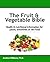 The Fruit & Vegetable Bible: Health & nutritional information for juices, smoothies or raw food