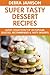 Super Tasty Dessert Recipes: Latest Collection Top 30 Popular, Selected, Recommended And Super Delicious Dessert Recipes