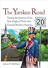 The Yankee Road: Tracing the Journey of the New England Tribe that Created Modern America