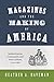 Magazines and the Making of America: Modernization, Community, and Print Culture, 1741-1860