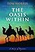 The Oasis Within by Tom Morris