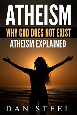 Atheism: Why God Does Not Exist: Atheism Explained (Kindle Edition)