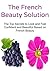 The French Beauty Solution: The Top Secrets to Look and Feel Confident and Beautiful Based on French Beauty: (French Beauty, Beauty Solutions, Beauty Secrets, Beauty Solutions Tip)