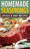Homemade Seasonings, Spices & Rub Recipes Homemade Seasonings, Spices & Rub Recipes