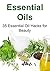 Essential Oils: 35 Essential Oil Hacks for Beauty: (Essential Oils, Essential Oils Recipes, Essential Oils Guide, Essential Oils Books, Essential Oils for Beginners)