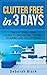 Clutter Free in 3 Days: The...