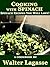 Cooking with Spinach: Spinach Recipes You Will Love! (Walter Lagasse Cookbook Series)