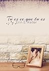 Tu es ce que tu es by Erin E. Keller