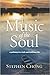 The Music of the Soul A pathway to a rich and fulfilling life by Stephen Chong
