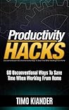 Productivity Hacks: 60 Unconventional Ways to Save Time when Working from Home
