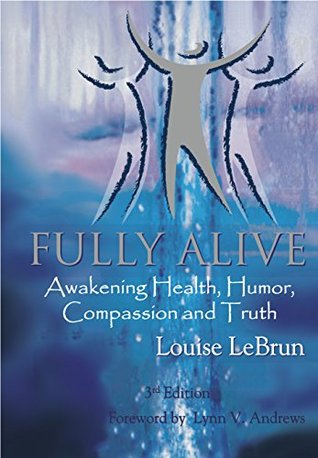 Fully Alive: Awakening Health, Humor, Compassion and Truth (Kindle Edition)