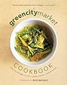 The Green City Market Cookbook: Great Recipes from Chicago's Award-Winning Farmers Market