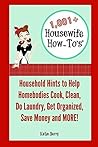 1,001+ Housewife How-To's: Household Hints to Help Homebodies Cook, Clean, Do Laundry, Get Organized, Save Money and MORE!