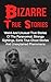 Bizarre True Stories: Weird And Unusual True Stories Of The Paranormal, Strange Sightings, Eerie True Ghost Stories And Unexplained Phenomena (True Paranormal Hauntings)