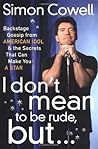 I Don't Mean to Be Rude, But...: Backstage Gossip from American Idol & the Secrets that Can Make You a Star