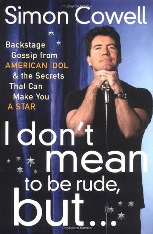 I Don't Mean to Be Rude, But...: Backstage Gossip from American Idol & the Secrets that Can Make You a Star (Hardcover)