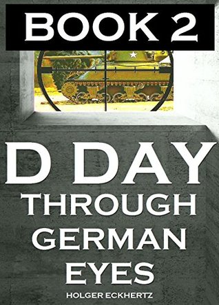 D DAY Through German Eyes 2 (Kindle Edition)