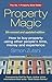 Property Magic: How to Buy Property Using Other People's Time, Money and Experience
