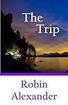 The Trip by Robin Alexander The Trip by Robin Alexander