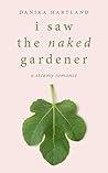 I Saw The Naked Gardener: A Steamy Romance