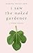 I Saw The Naked Gardener: A Steamy Romance