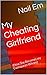 My Cheating Girlfriend: (How She Becomes my Cuckquean Whore)